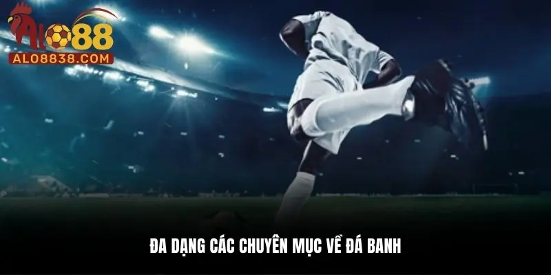 Đa dạng các chuyên mục về đá banh