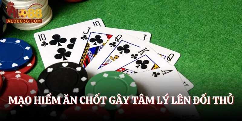 Mạo hiểm ăn chốt gây tâm lý lên đối thủ