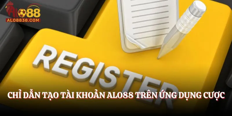 Chỉ dẫn tạo tài khoản trên ứng dụng cược